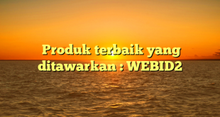  Produk terbaik yang ditawarkan : WEBID2